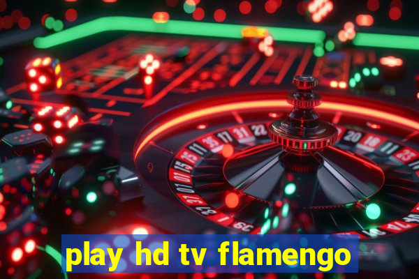 play hd tv flamengo